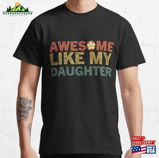 Awesome Like My Daughters Family Lovers Funny Father’s Day Classic T-Shirt Sweatshirt