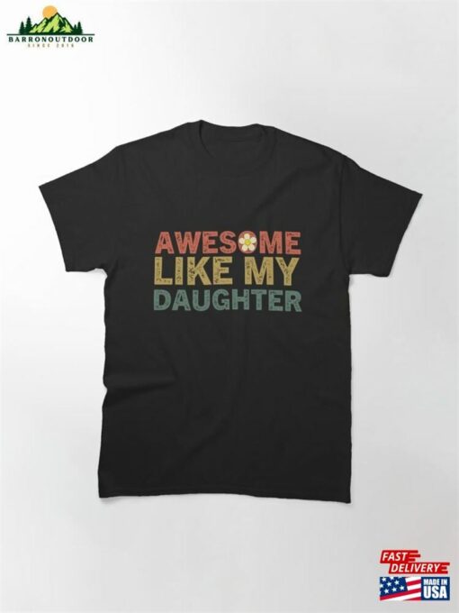 Awesome Like My Daughters Family Lovers Funny Father’s Day Classic T-Shirt Sweatshirt