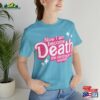 Barbenheimer Now I Am Death Destroyer Of Worlds Barbie Spoof Joke Soft Unisex Jersey Short Sleeve Tee T-Shirt