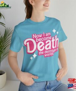 Barbenheimer Now I Am Death Destroyer Of Worlds Barbie Spoof Joke Soft Unisex Jersey Short Sleeve Tee T-Shirt