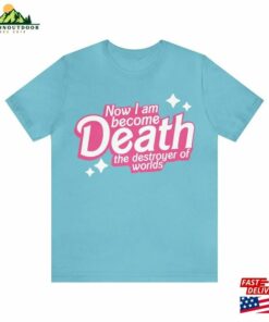 Barbenheimer Now I Am Death Destroyer Of Worlds Barbie Spoof Joke Soft Unisex Jersey Short Sleeve Tee T-Shirt