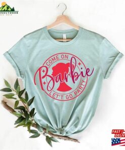 Barbie Come On Let's Go Party Shirt Birthday Gift Sweatshirt Classic 2 Barbie Come On Lets Go Party Shirt Birthday Gift Sweatshirt Classic 3
