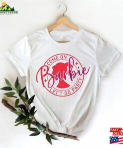 Barbie Come On Let's Go Party Shirt Birthday Gift Sweatshirt Classic 3 Barbie Come On Lets Go Party Shirt Birthday Gift Sweatshirt Classic 4