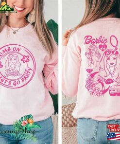 Barbie Movie 2023 Sweatshirt Come On Lets Go Party T Shirt 4