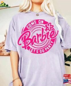 Barbie Movie 2023 T-Shirt Come On Let Sweatshirt