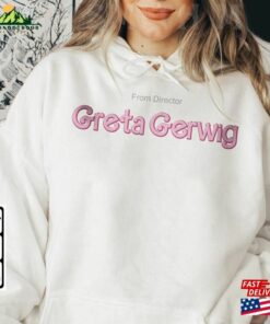 Barbie Movie Shirt From Director Greta Gerwig Sweatshirt Come On Let Unisex Hoodie
