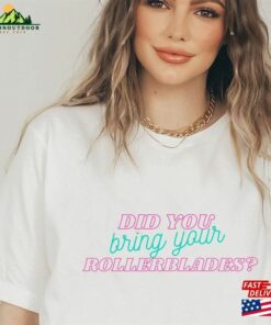 Barbie Movie Shirt Rollerblade Did You Bring Your Rollerblades Unisex T-Shirt