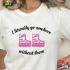 Barbie Movie Shirt Rollerblade I Literally Go Nowhere Without Them Hoodie Sweatshirt