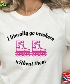 Barbie Movie Shirt Rollerblade I Literally Go Nowhere Without Them Hoodie Sweatshirt