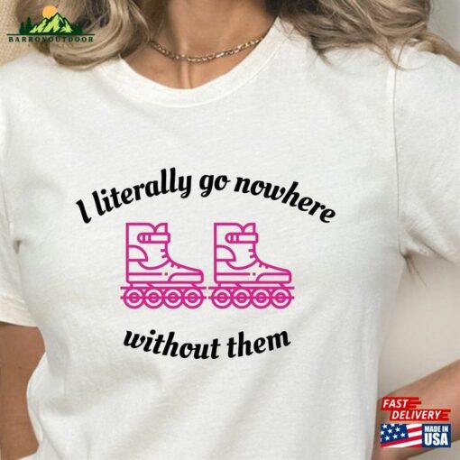 Barbie Movie Shirt Rollerblade I Literally Go Nowhere Without Them Hoodie Sweatshirt