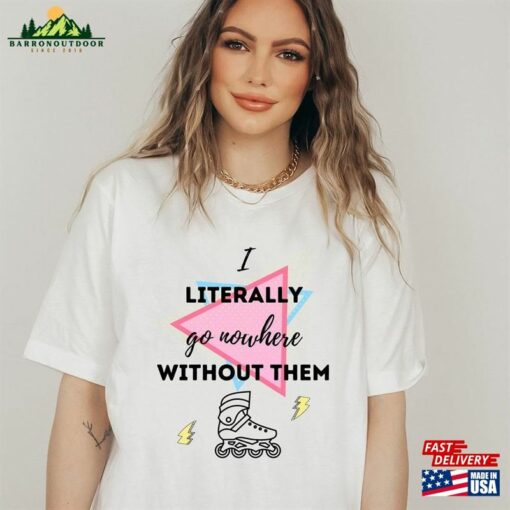 Barbie Movie Shirt Rollerblade I Literally Go Nowhere Without Them T-Shirt Classic