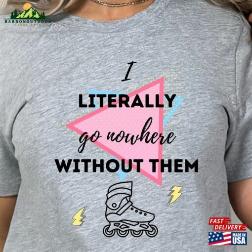 Barbie Movie Shirt Rollerblade I Literally Go Nowhere Without Them T-Shirt Classic