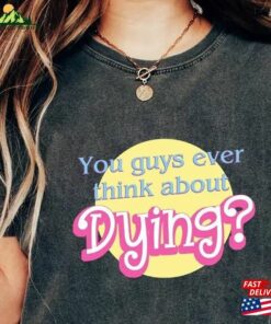 Barbie Shirt Movie 2023 Quote Saying Dying Sweatshirt T-Shirt Barbie Shirt Movie 2023 Quote Saying Dying Sweatshirt T-Shirt