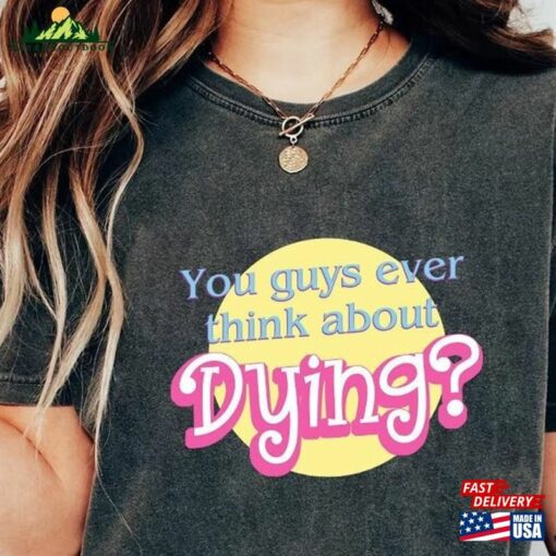 Barbie Shirt Movie 2023 Quote Saying Dying Sweatshirt T-Shirt