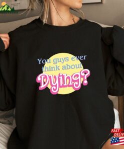 Barbie Shirt Movie 2023 Quote Saying Dying Sweatshirt T-Shirt 2 Barbie Shirt Movie 2023 Quote Saying Dying Sweatshirt T Shirt 3