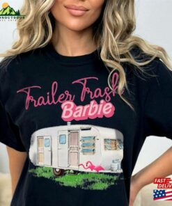 Barbie Trailer Trash Unisex T-Shirt Oppenheimer Sweatshirt