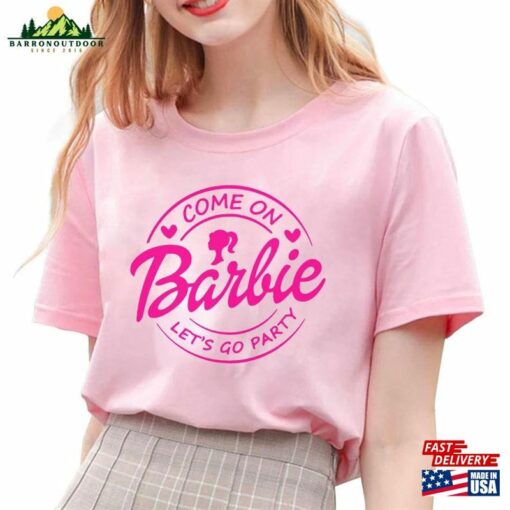 Barble Come On Let’s Go Party T-Shirt Barbi Doll Sweatshirt Classic Unisex