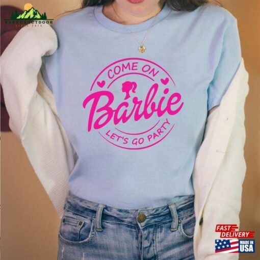 Barble Come On Let’s Go Party T-Shirt Barbi Doll Sweatshirt Classic Unisex