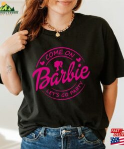 Barble Come On Lets Go Party T Shirt Barbi Doll Sweatshirt Classic Unisex 4