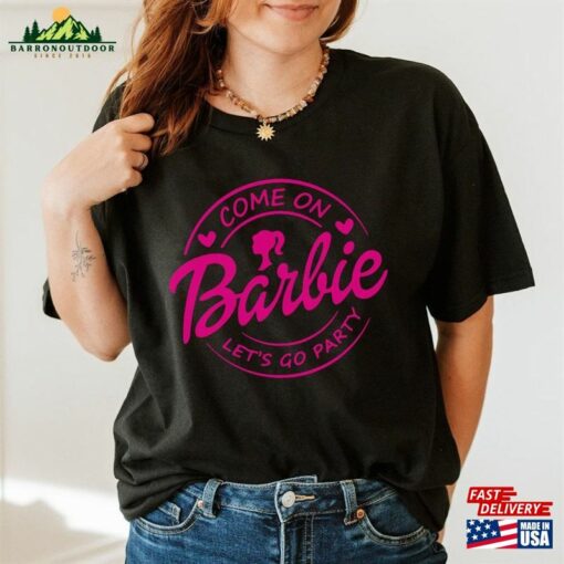 Barble Come On Let’s Go Party T-Shirt Barbi Doll Sweatshirt Classic Unisex