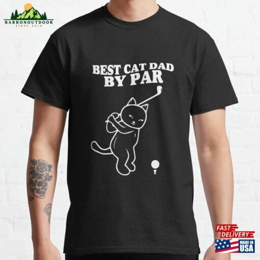 Best Cat Dad By Par Happy Fathers Day Funny Kitten Golf Gift Classic T-Shirt Hoodie