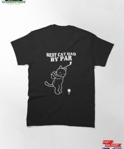 Best Cat Dad By Par Happy Fathers Day Funny Kitten Golf Gift Classic T-Shirt Hoodie Best Cat Dad By Par Happy Fathers Day Funny Kitten Golf Gift Classic T-Shirt Hoodie