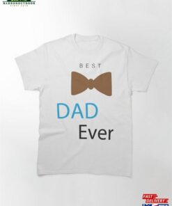 Best Dad Ever Classic T-Shirt Hoodie Best Dad Ever Classic T-Shirt Hoodie