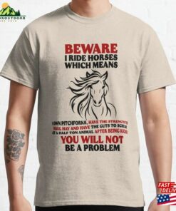 Beware I Ride Horses Lover Horseback Riding Cowgirl Birthday Gift Classic T-Shirt Hoodie Beware I Ride Horses Lover Horseback Riding Cowgirl Birthday Gift Classic T-Shirt Hoodie