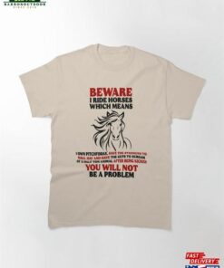 Beware I Ride Horses Lover Horseback Riding Cowgirl Birthday Gift Classic T-Shirt Hoodie Beware I Ride Horses Lover Horseback Riding Cowgirl Birthday Gift Classic T-Shirt Hoodie