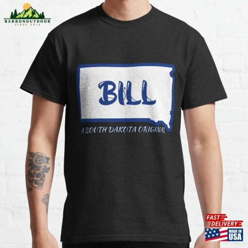 Bill A South Dakota Original With Outline Of Classic T-Shirt Hoodie Sweatshirt