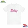Bitchy T-Shirt Bad B Shirt Funny Saying Sweatshirt