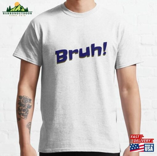 Bruh! Classic T-Shirt