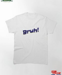 Bruh! Classic T-Shirt
