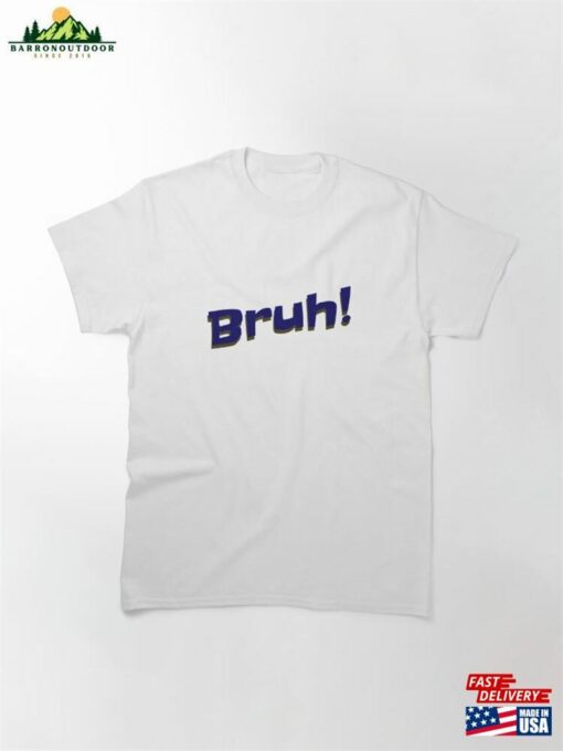 Bruh! Classic T-Shirt