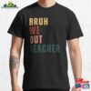 Bruh We Out Teacher Classic T-Shirt Unisex