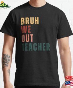 Bruh We Out Teacher Classic T-Shirt Unisex Bruh We Out Teacher Classic T-Shirt Unisex