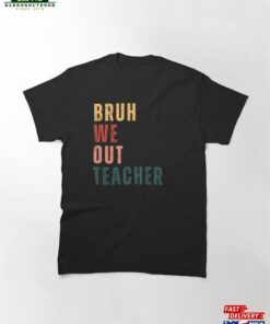 Bruh We Out Teacher Classic T-Shirt Unisex Bruh We Out Teacher Classic T-Shirt Unisex