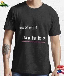 Ceo Of What Day Is It T Shirt Essential T-Shirt Sweatshirt Hoodie Ceo Of What Day Is It T Shirt Essential T-Shirt Sweatshirt Hoodie