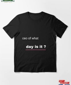 Ceo Of What Day Is It T Shirt Essential T-Shirt Sweatshirt Hoodie Ceo Of What Day Is It T Shirt Essential T-Shirt Sweatshirt Hoodie