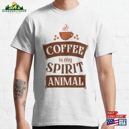 Coffee Is My Spirit Animal Classic T-Shirt Hoodie