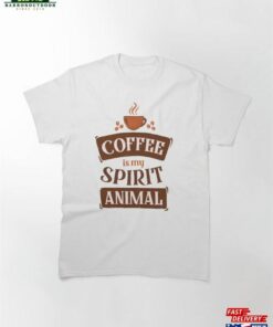 Coffee Is My Spirit Animal Classic T-Shirt Hoodie