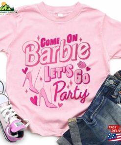 Come On Barbi Let’s Go Party T-Shirt Birthday Shirt Hoodie Unisex