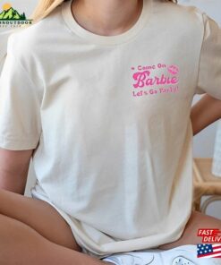 Come On Barbie Let’S Go Party Shirt Movie 2023 2 Sides Unisex Premium T-Shirt Women Hoodie 3 Come On Barbie Let'S Go Party Shirt Movie 2023 2 Sides Unisex Premium T Shirt Women Hoodie 4
