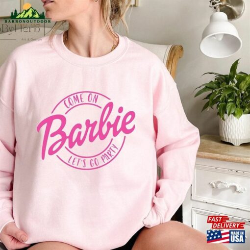 Come On Barbie Let’s Go Party Both Sides Sweatshirt Movies T-Shirt Unisex