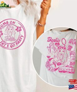 Come On Barbie Let's Go Party Cute Shirt Hoodie Unisex 1 Come On Barbie Lets Go Party Cute Shirt Hoodie Unisex 2