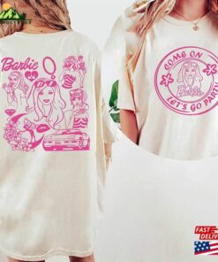 Come On Barbie Let's Go Party Cute Shirt Hoodie Unisex 2 Come On Barbie Lets Go Party Cute Shirt Hoodie Unisex 3
