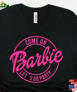 Come On Barbie Let's Go Party Girl Shirt Classic T-Shirt 2 Come On Barbie Lets Go Party Girl Shirt Classic T Shirt 3