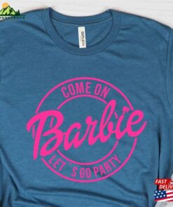 Come On Barbie Let's Go Party Girl Shirt Classic T-Shirt 3 Come On Barbie Lets Go Party Girl Shirt Classic T Shirt 4
