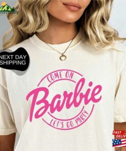 Come On Barbie Lets Go Party Girls Shirt T Shirt Hoodie 1