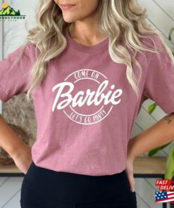Come On Barbie Let's Go Party Girls Shirt T-Shirt Hoodie 1 Come On Barbie Lets Go Party Girls Shirt T Shirt Hoodie 2